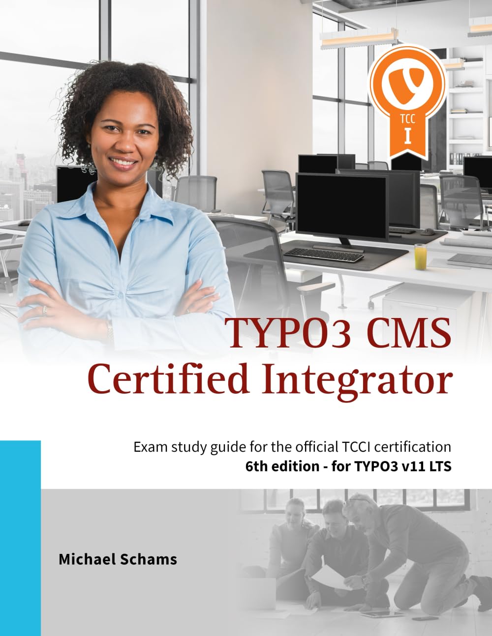 TYPO3 CMS Certified Integrator: Exam study guide for the official TCCI certification of the TYPO3 Association (6th edition)