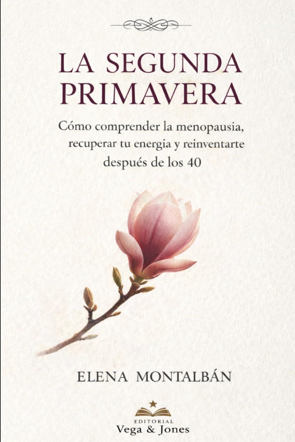 La Segunda Primavera: Cómo comprender la menopausia, recuperar tu energía y reinventarte después de los 40