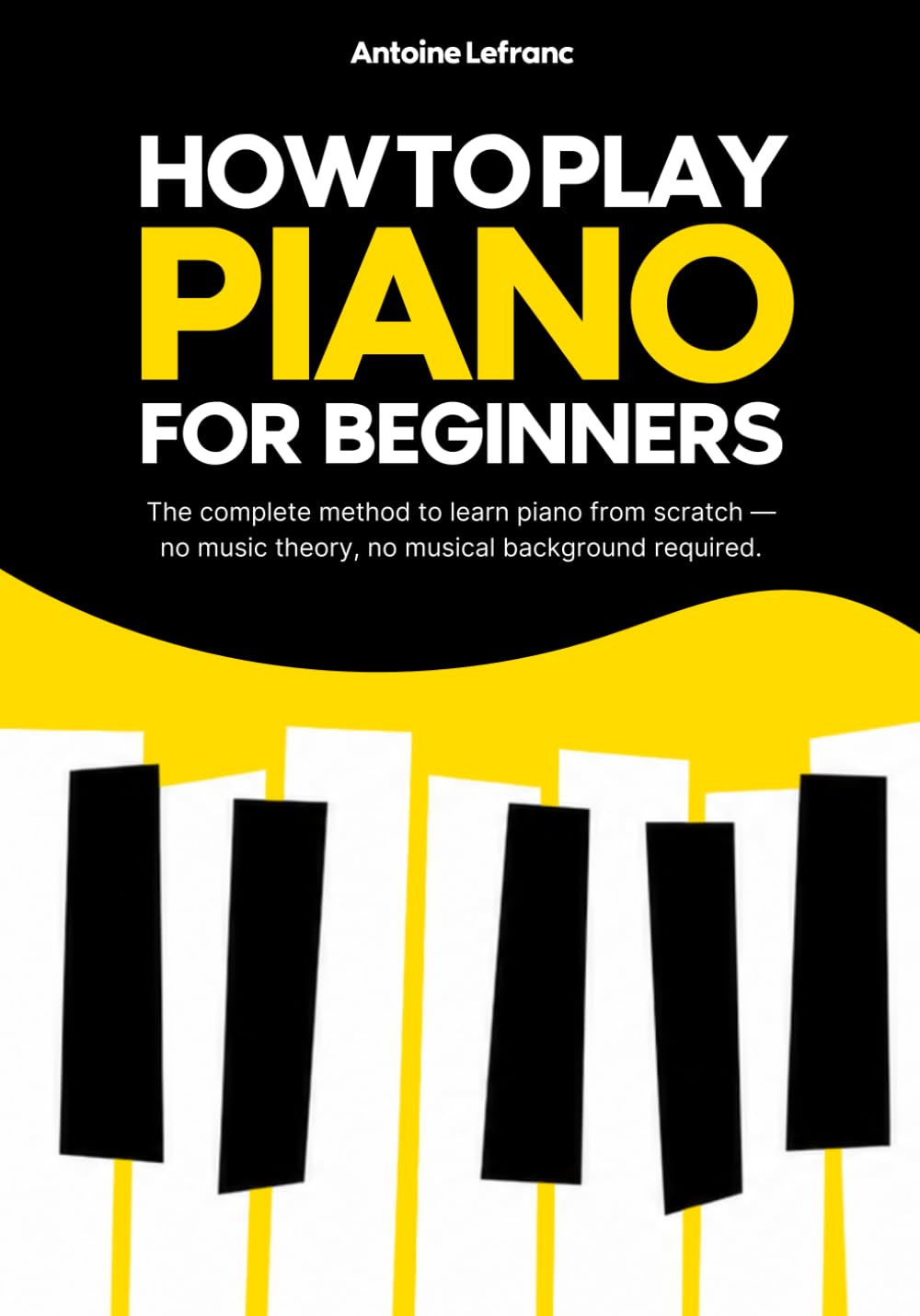 How to Play Piano for Beginners: The complete method to learn piano from scratch — no music theory, no musical background required.