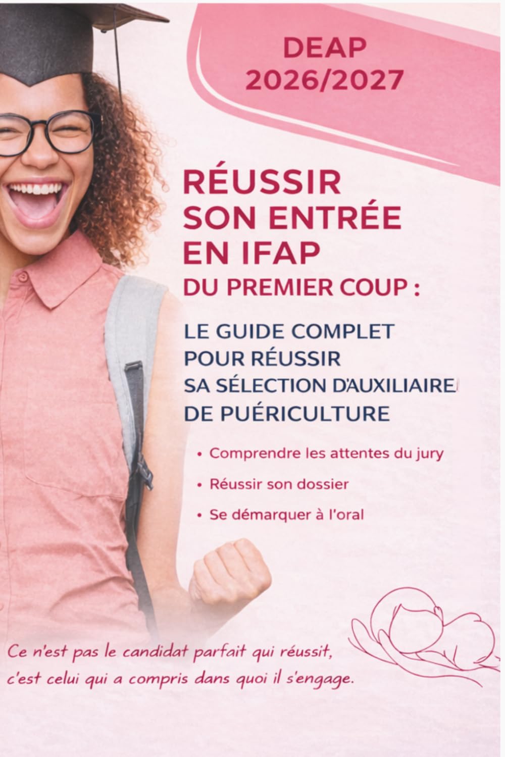 Réussir son entrée en IFAP du premier coup: Le guide complet pour réussir sa sélection d’Auxiliaire de Puériculture (Réussir son parcours d’auxiliaire de puériculture du premier coup)