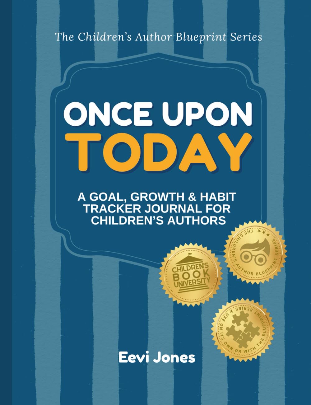 Once Upon Today: A Goal, Growth & Habit Tracker Journal for Children’s Authors (The Children’s Author Blueprint Series)