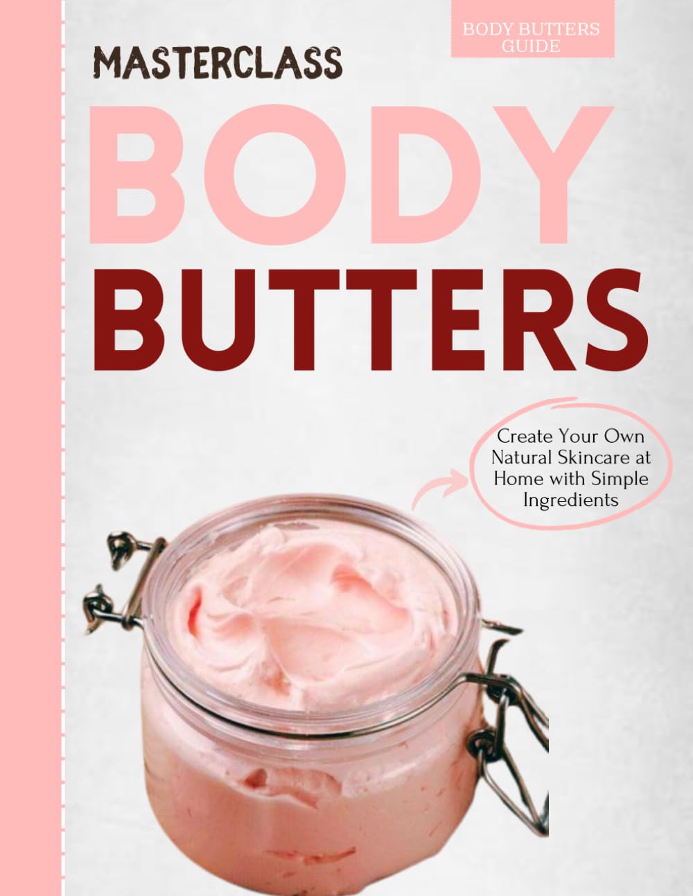 Body Butter Masterclass : Create Your Own Natural Skincare at Home with Simple Ingredients