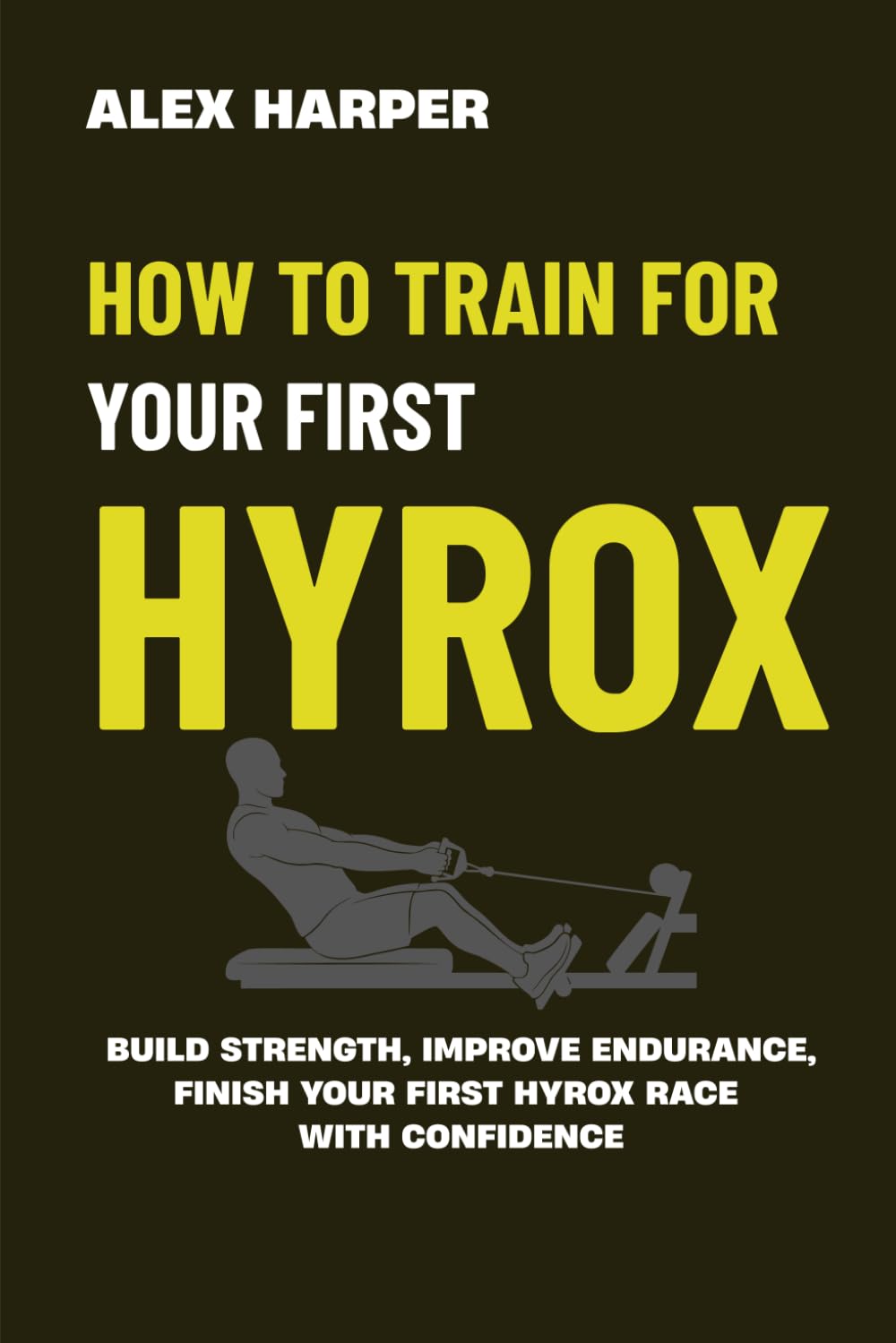 How to Train for Your First Hyrox Race: A Simple Step-by-Step Plan to Build Strength, Improve Endurance, and Finish Your First Hyrox with Confidence