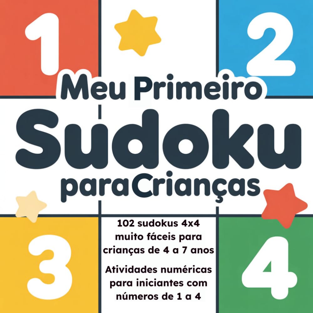 Meu Primeiro Sudoku para Crianças: 102 sudokus 4x4 muito fáceis para crianças de 4 a 7 anos — atividades numéricas para iniciantes com números de 1 a 4