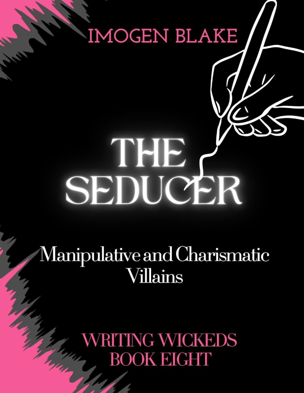 The Seducer: Manipulative and Charismatic Villains (Writing Wicked)