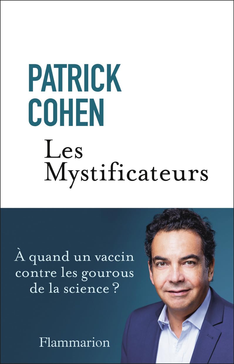 Patrick Cohen - Les Mystificateurs. À quand un vaccin contre les gourous de la science ? (2026)