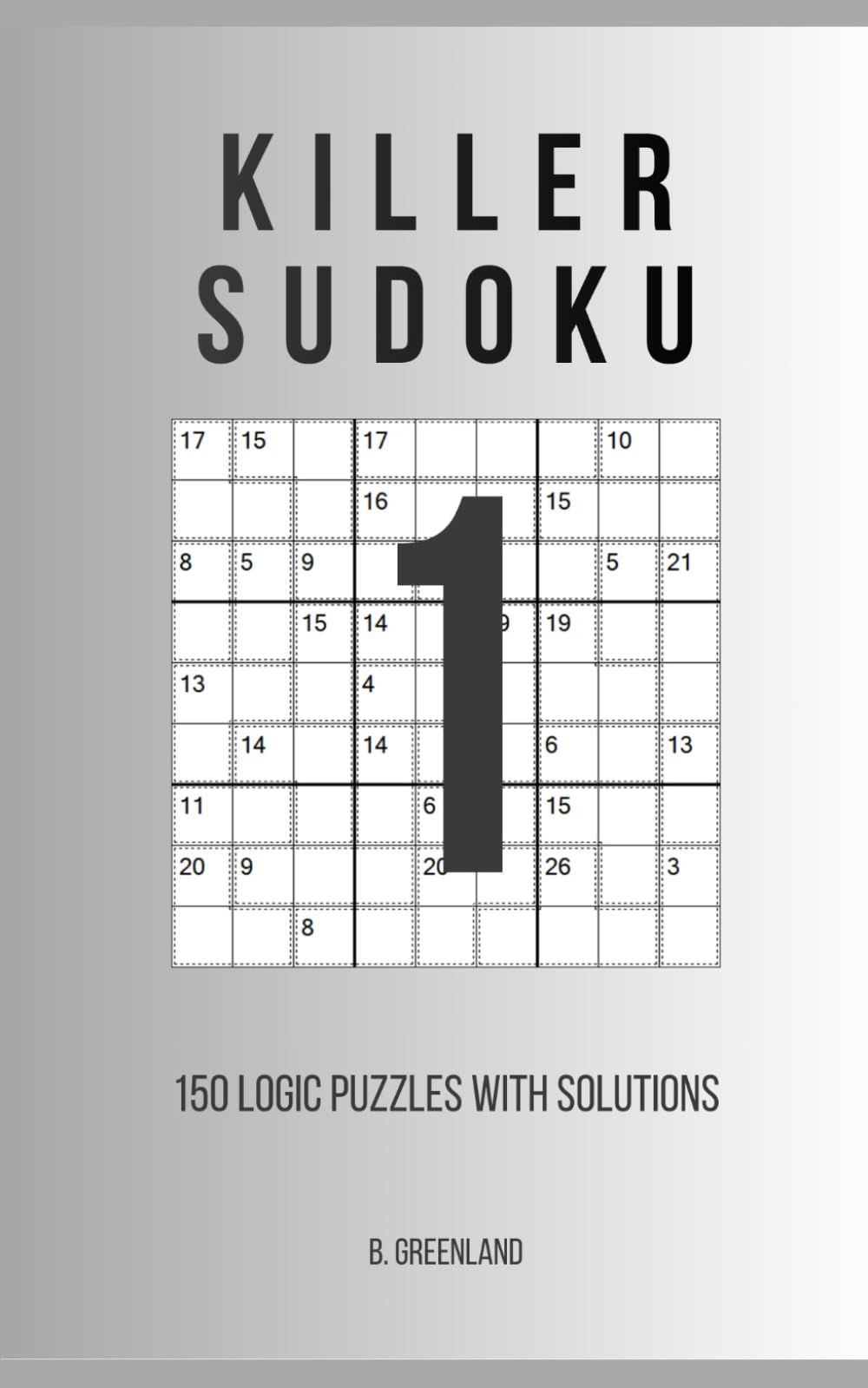 Killer Sudoku: 150 Logic Puzzles With Solutions (The Logic Grid Architect)