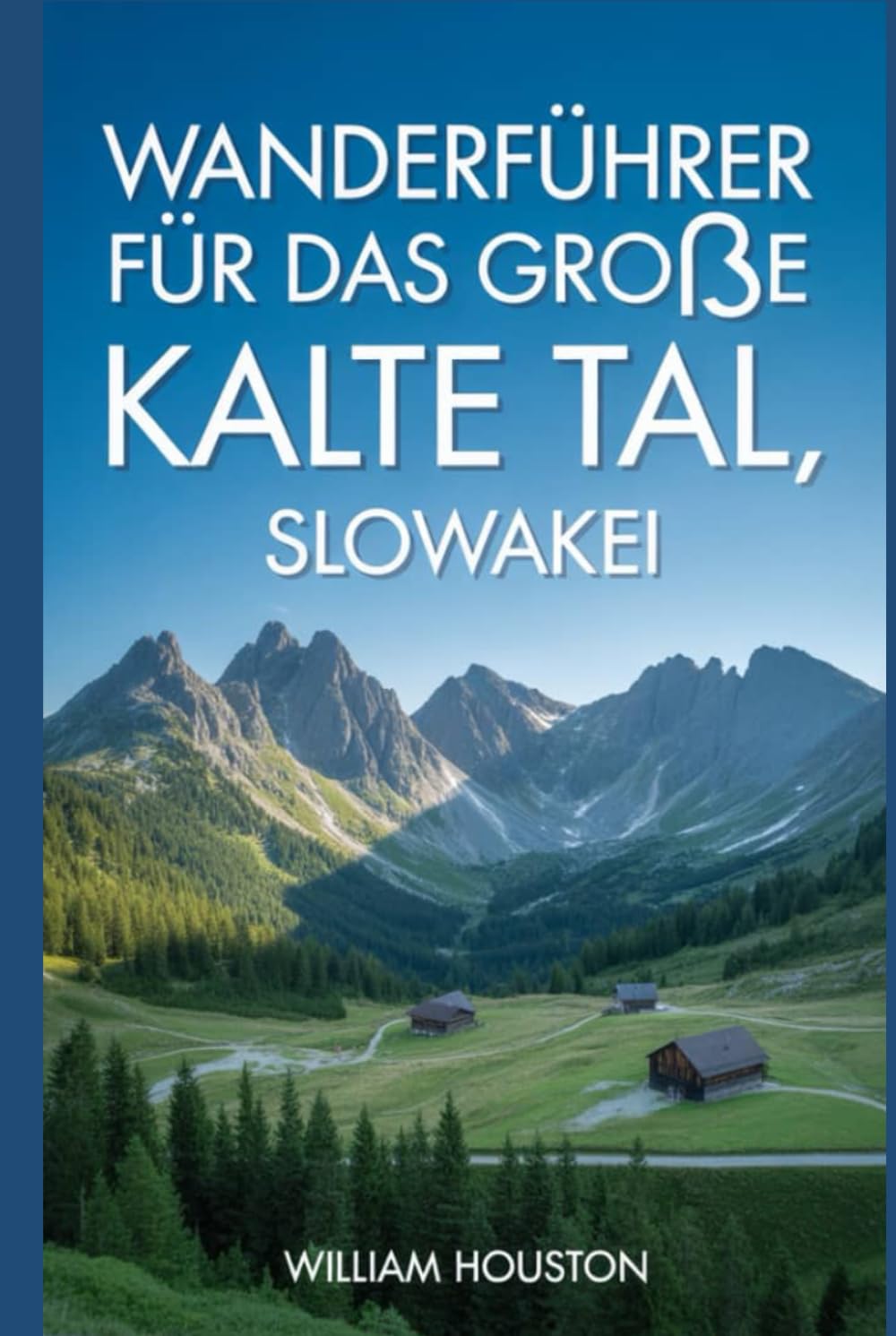 Wanderführer für das Große Kalte Tal, Slowakei: Ein Handbuch für ein lohnendes Wandererlebnis. (Meine Wanderabenteuer)