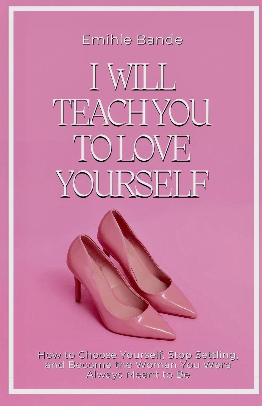 I Will Teach You To Love Yourself: How to Choose Yourself, Stop Settling, and Become the Woman You Were Always Meant to Be: 1 (Self Love)