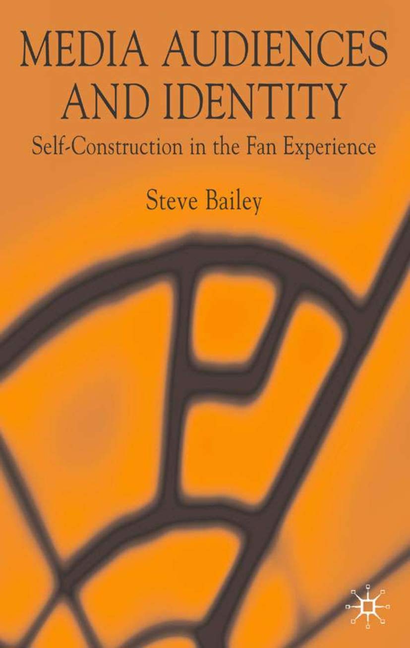 Media Audiences and Identity: Self-Construction in the Fan Experience