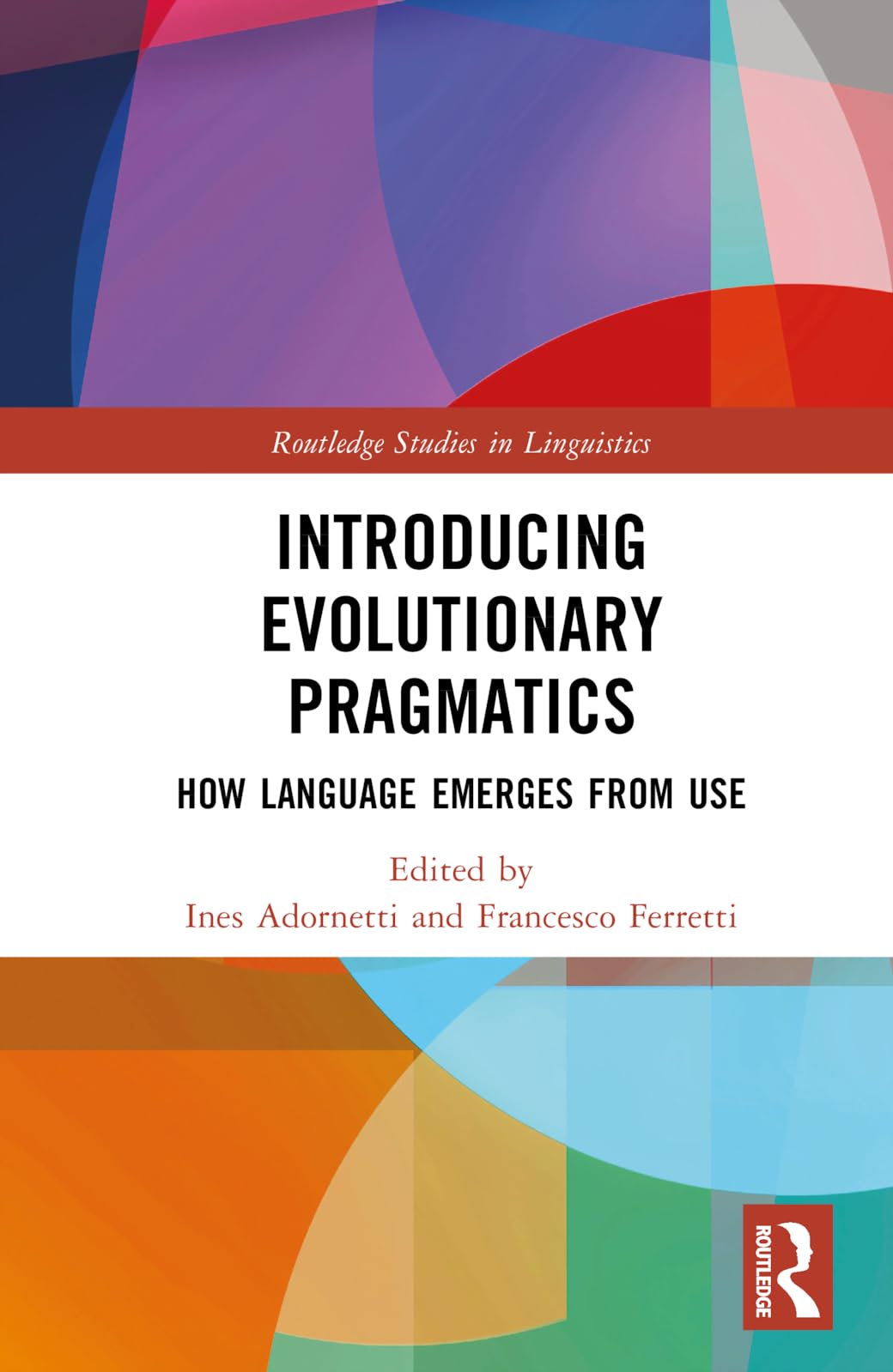 Introducing Evolutionary Pragmatics: How Language Emerges from Use (Routledge Studies in Linguistics)