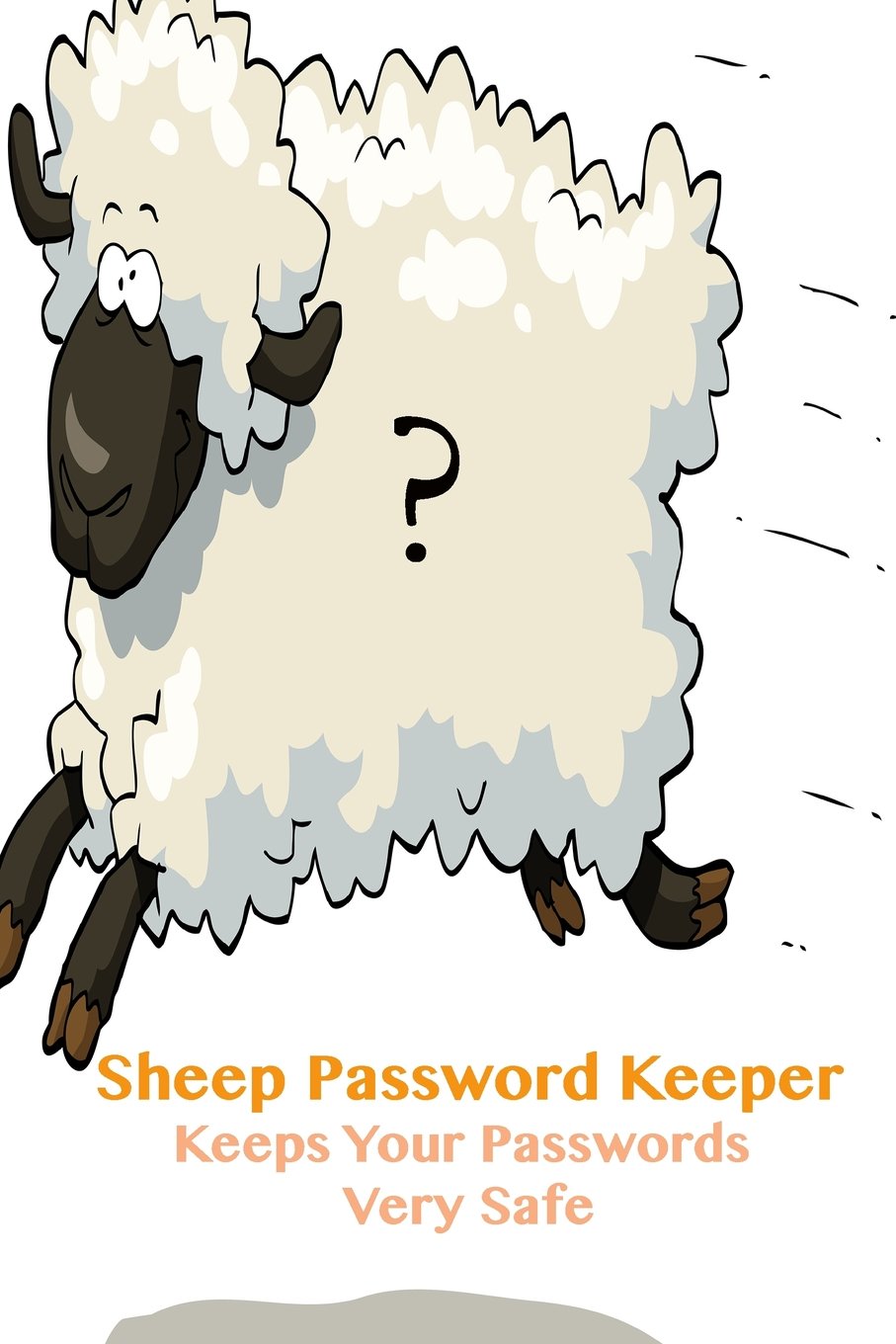 Sheep Password Keeper Keeps Your Passwords Very Safe: For Web Addresses, Passwords, Internet Addresses and More!
