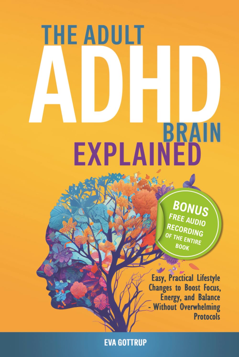 The adult ADHD brain explained: Easy, Practical Lifestyle Changes to Boost Focus, Energy and Balance - Without Overwhelming Protocols (The Thrive with Adult ADHD Series)