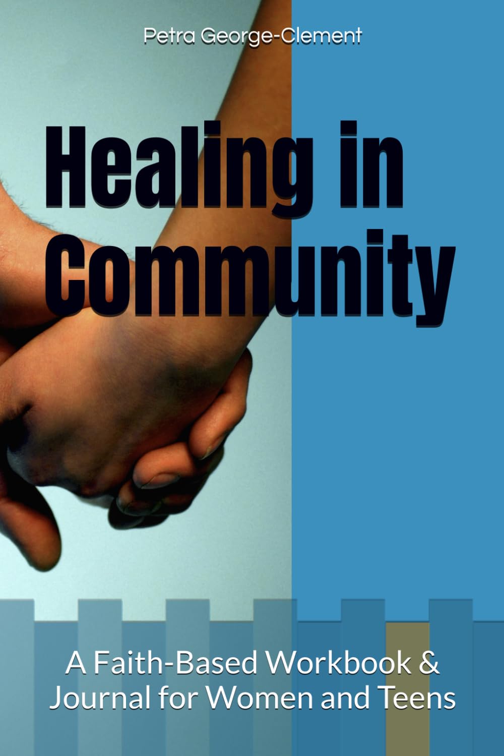 Healing in Community: A Faith-Based Workbook & Journal for Women and Teens