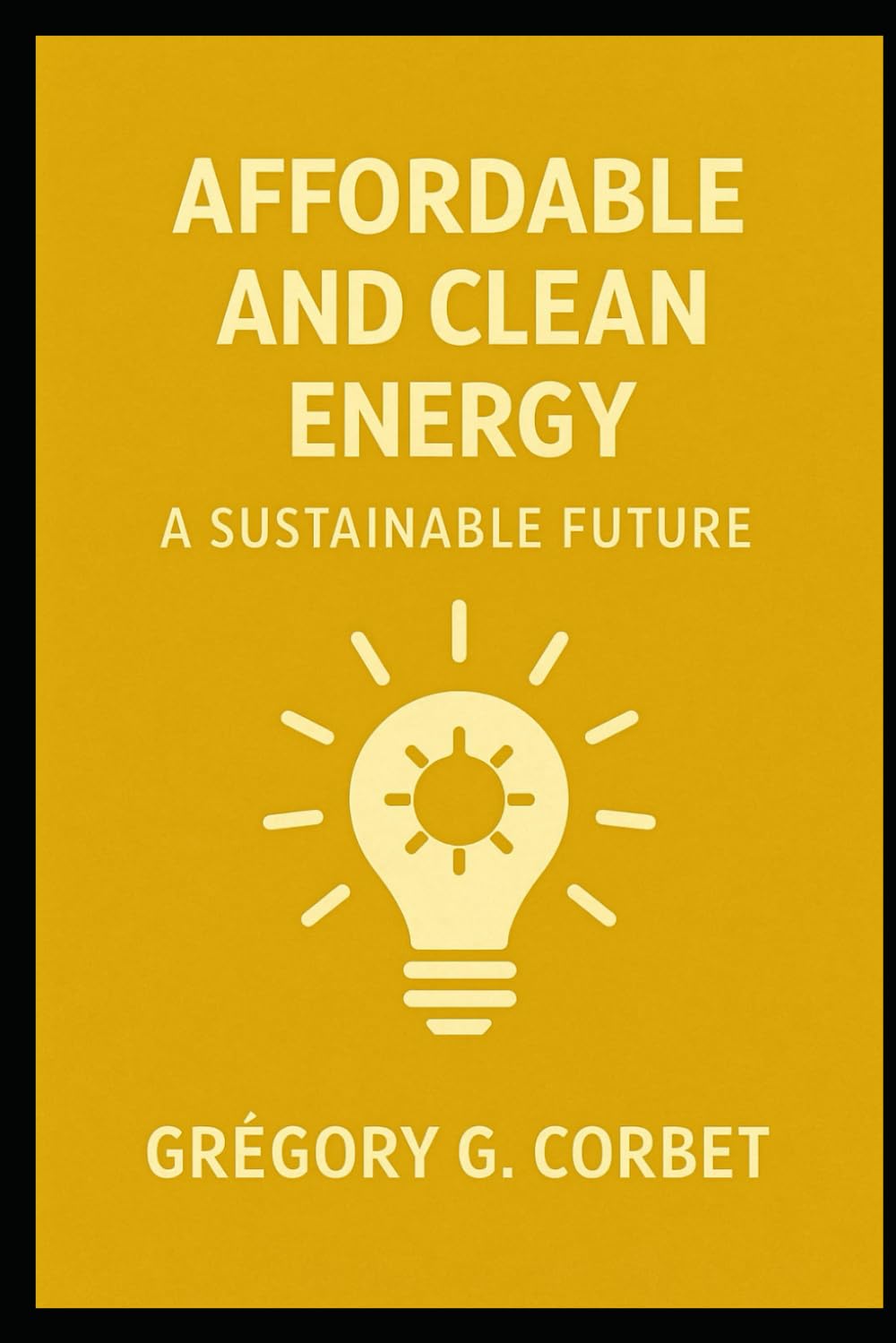 Clean and Affordable Energy: A Sustainable Future: 7 (Sustainable Development Goals)