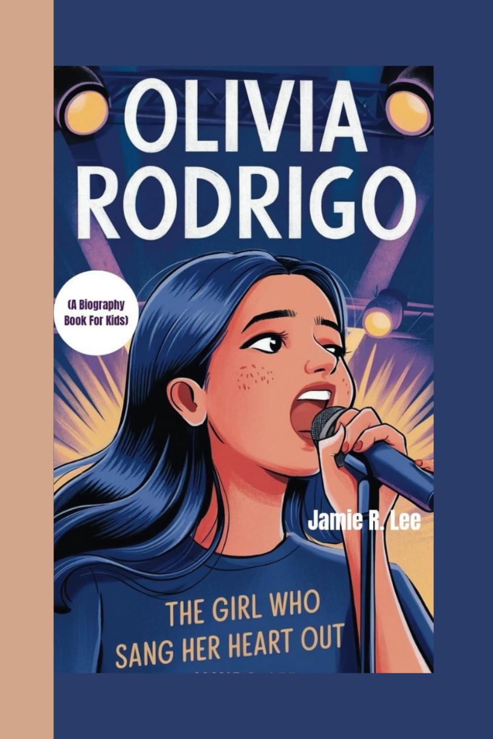 OLIVIA RODRIGO: The Girl Who Sang Her Heart Out (A Biography Book For Kids)
