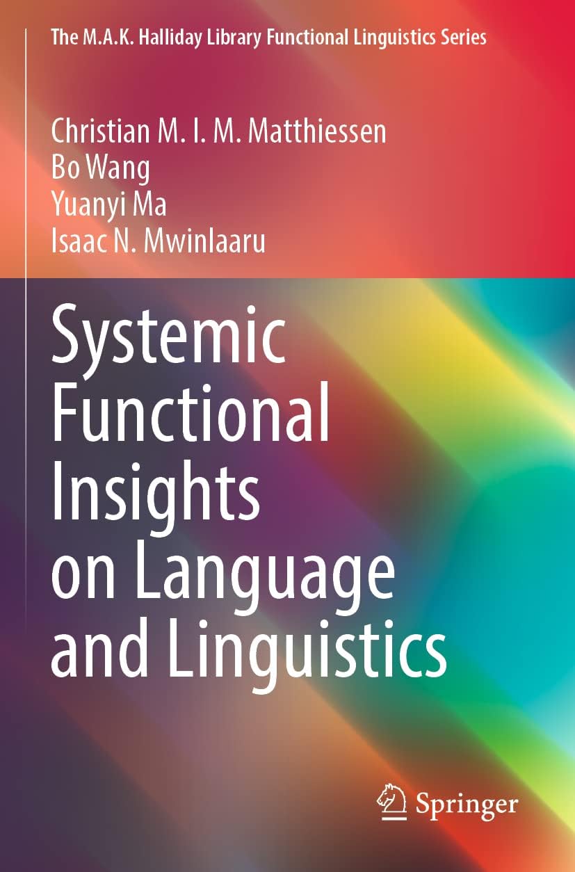 Systemic Functional Insights on Language and Linguistics (The M.A.K. Halliday Library Functional Linguistics Series)