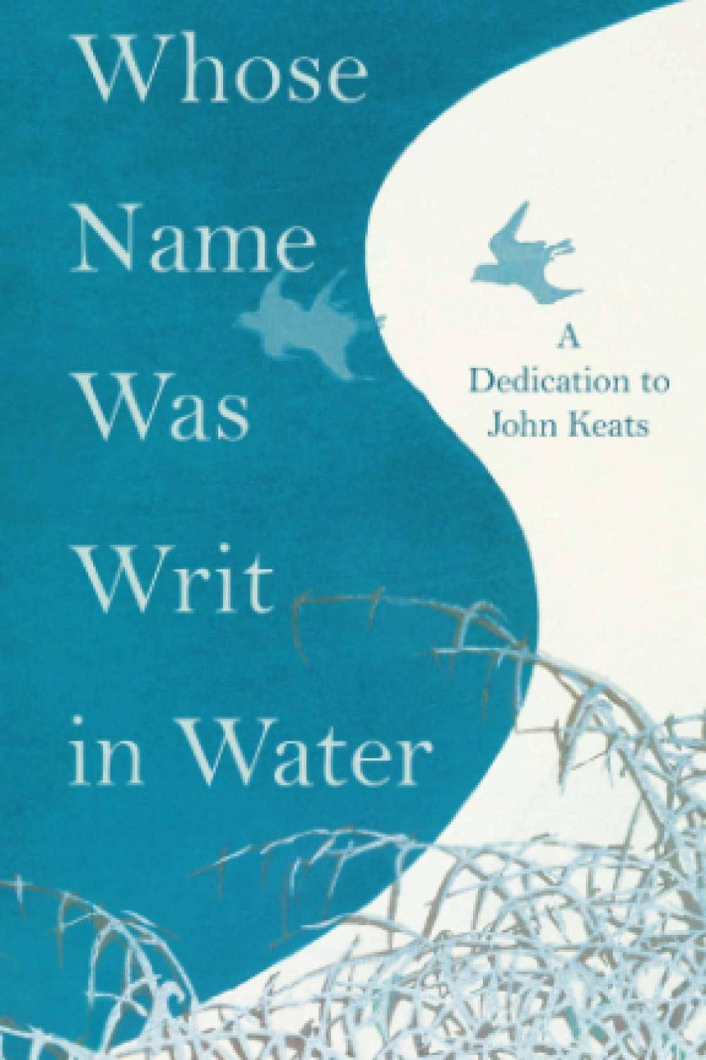 Whose Name was Writ in Water: A Dedication to John Keats