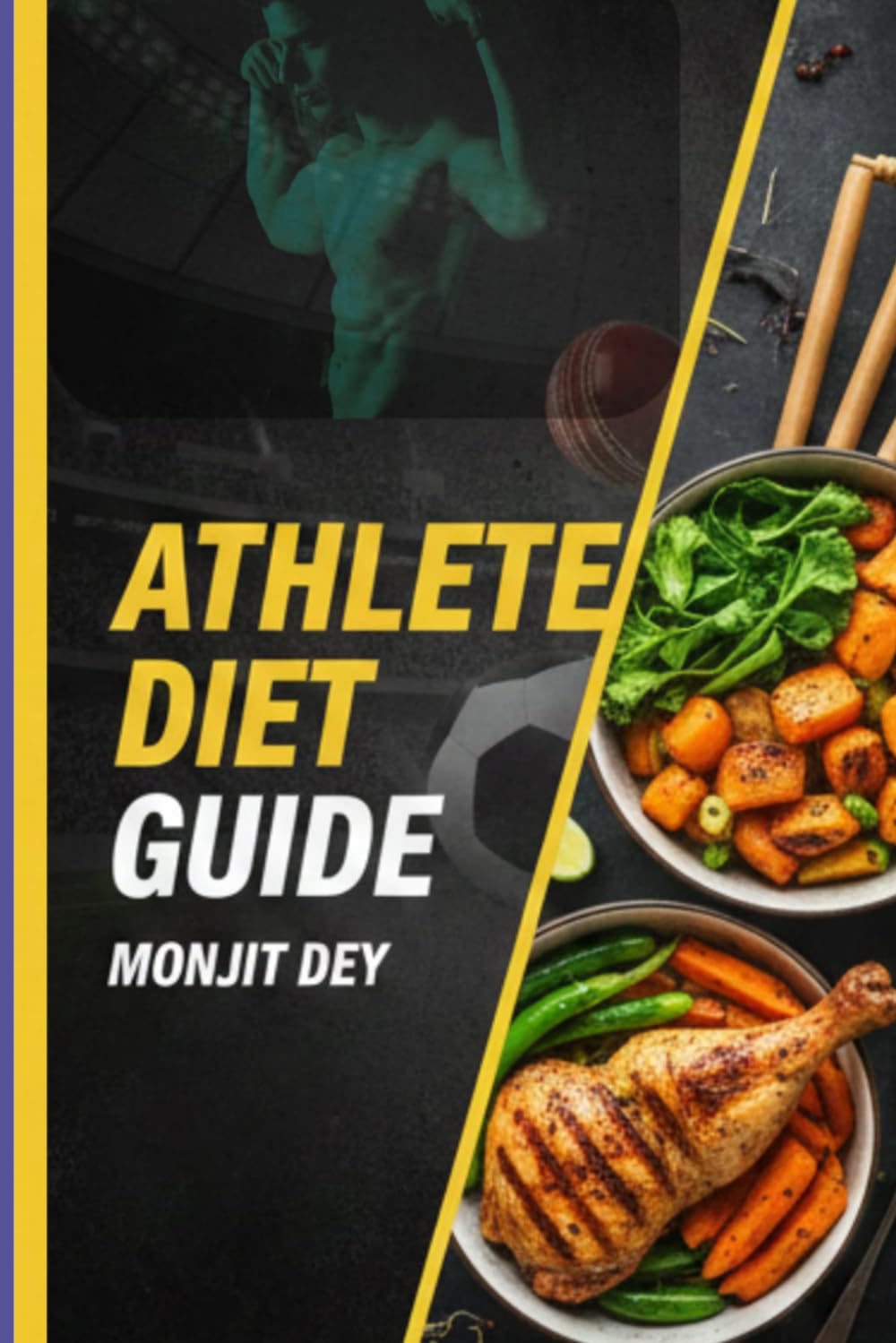 The Athlete Diet Guide: A Practical Nutrition Plan to Support Strength, Speed, Endurance, and Recovery