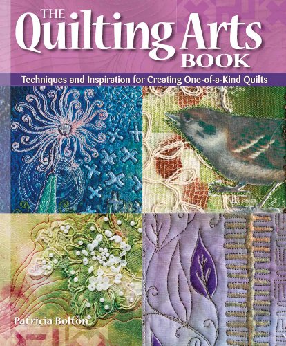 The Quilting Arts Book: Techniques and Inspiration...