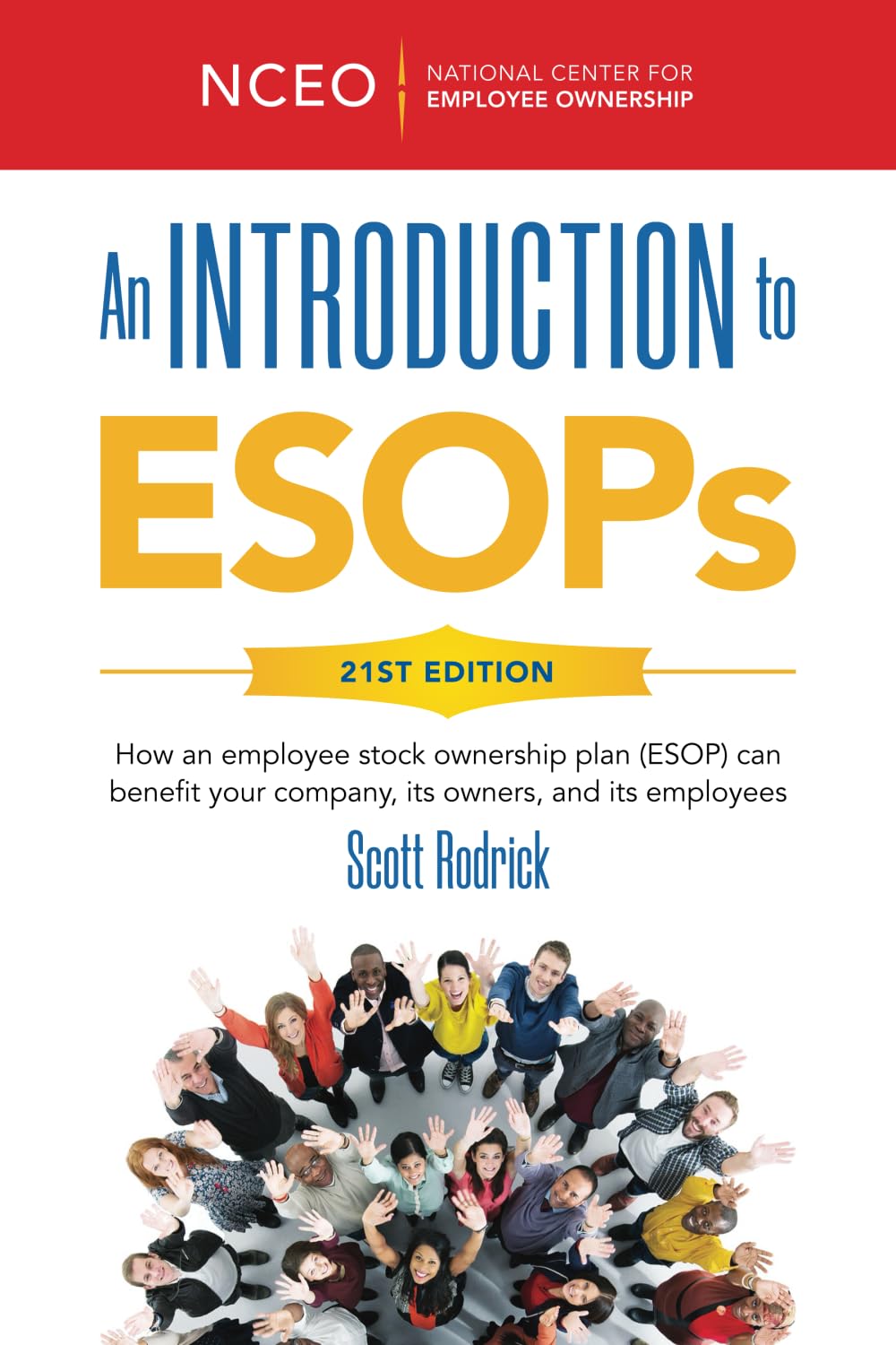 An Introduction to ESOPs, 21st Ed: How an employee stock ownership plan (ESOP) can benefit your company, its owners, and its employees