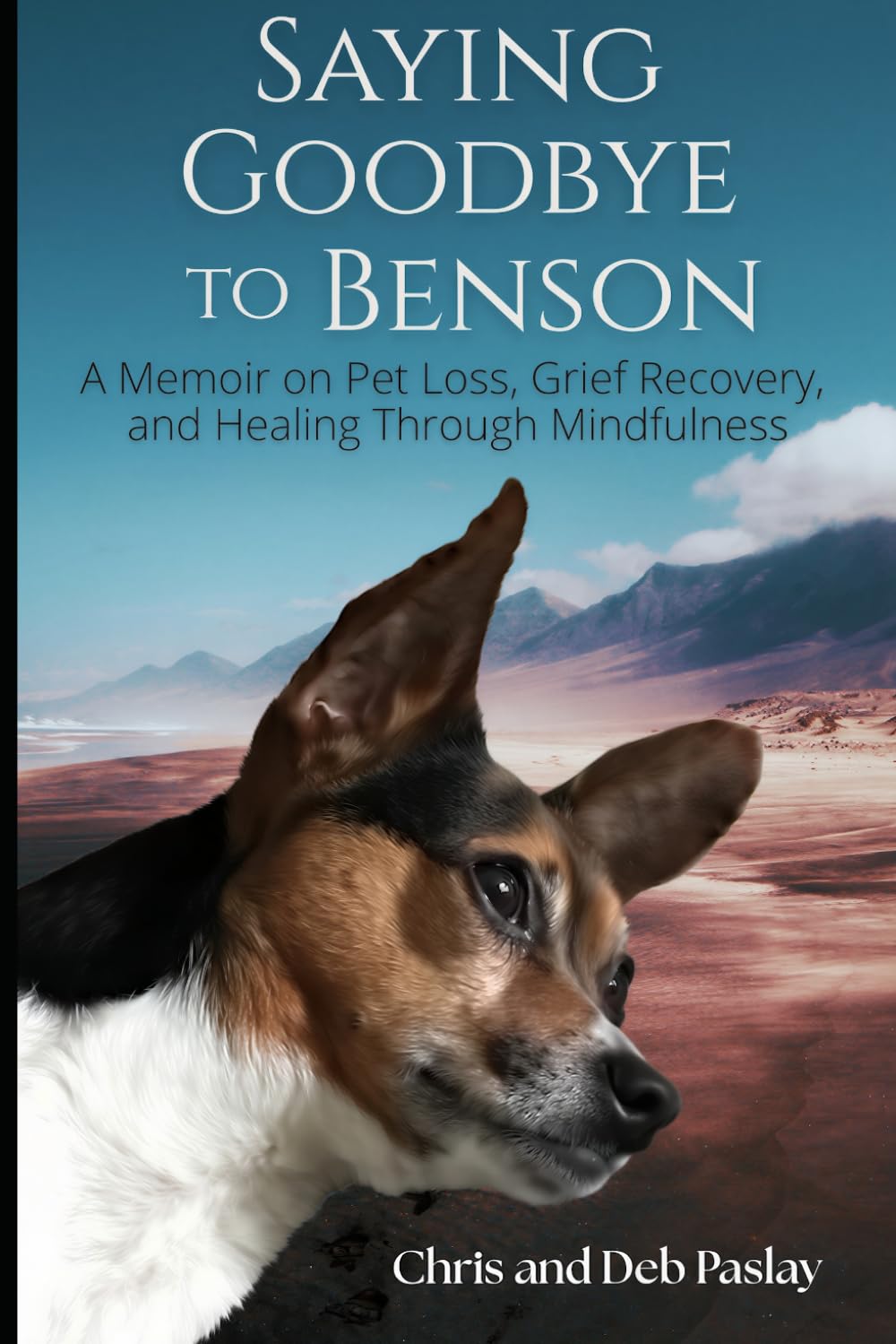 Saying Goodbye To Benson: A Memoir on Pet Loss, Grief Recovery, and Healing Through Mindfulness