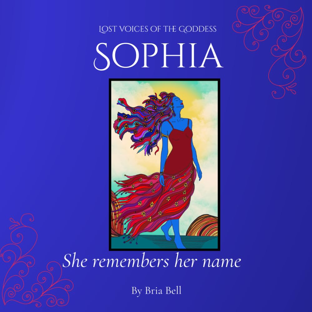 Sophia: She Remembers Her Name (Lost voices of the Goddess)