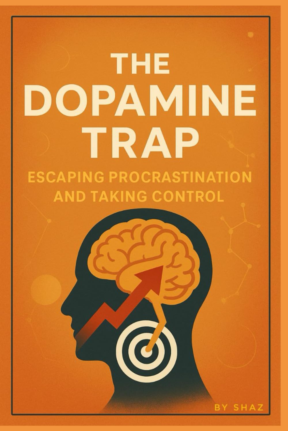 THE DOPAMINE TRAP: ESCAPING PROCRASTINATION AND TAKING CONTROL