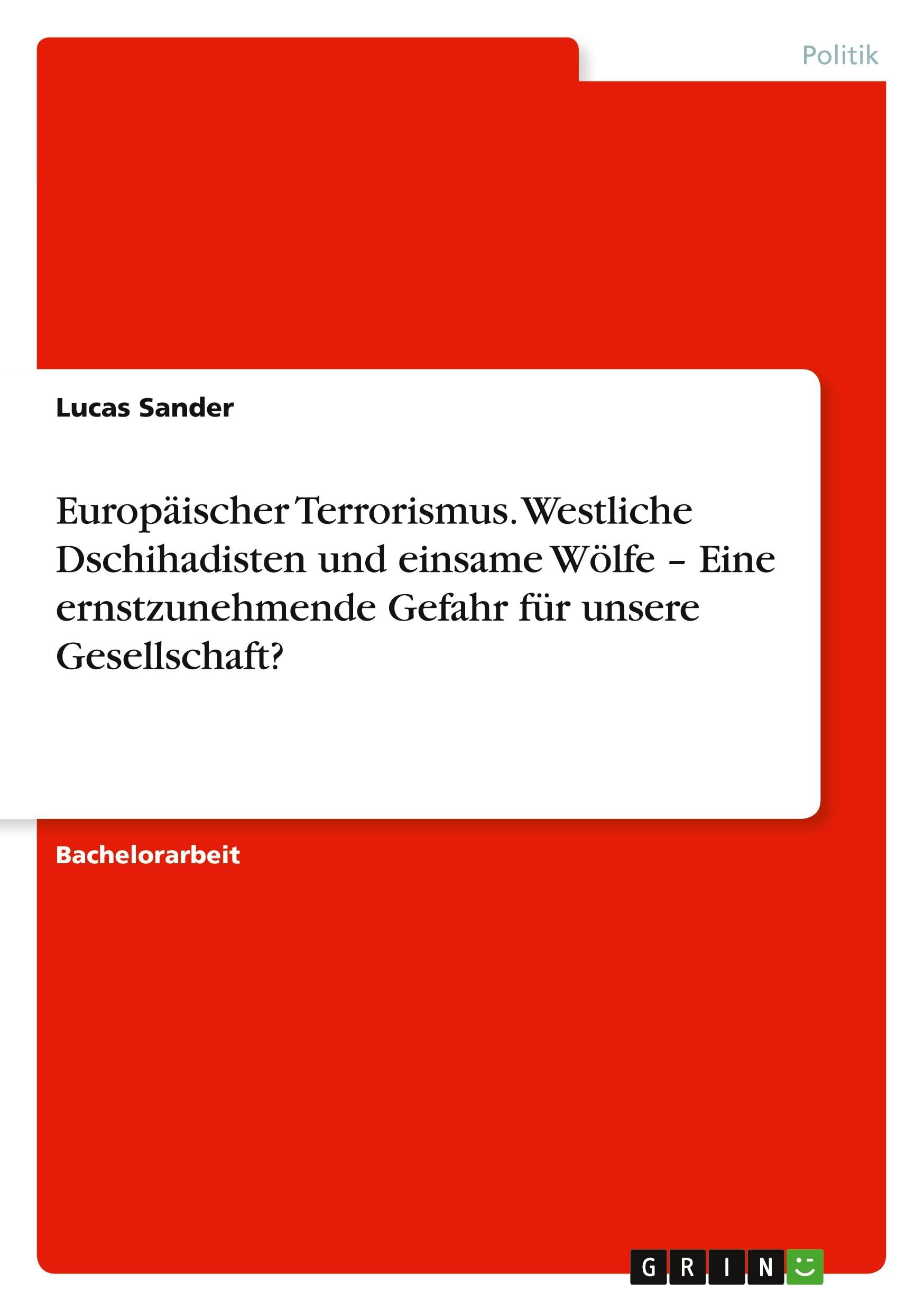 Europäischer Terrorismus. Westliche Dschihadisten und einsame Wölfe - Eine ernstzunehmende Gefahr für unsere Gesellschaft?
