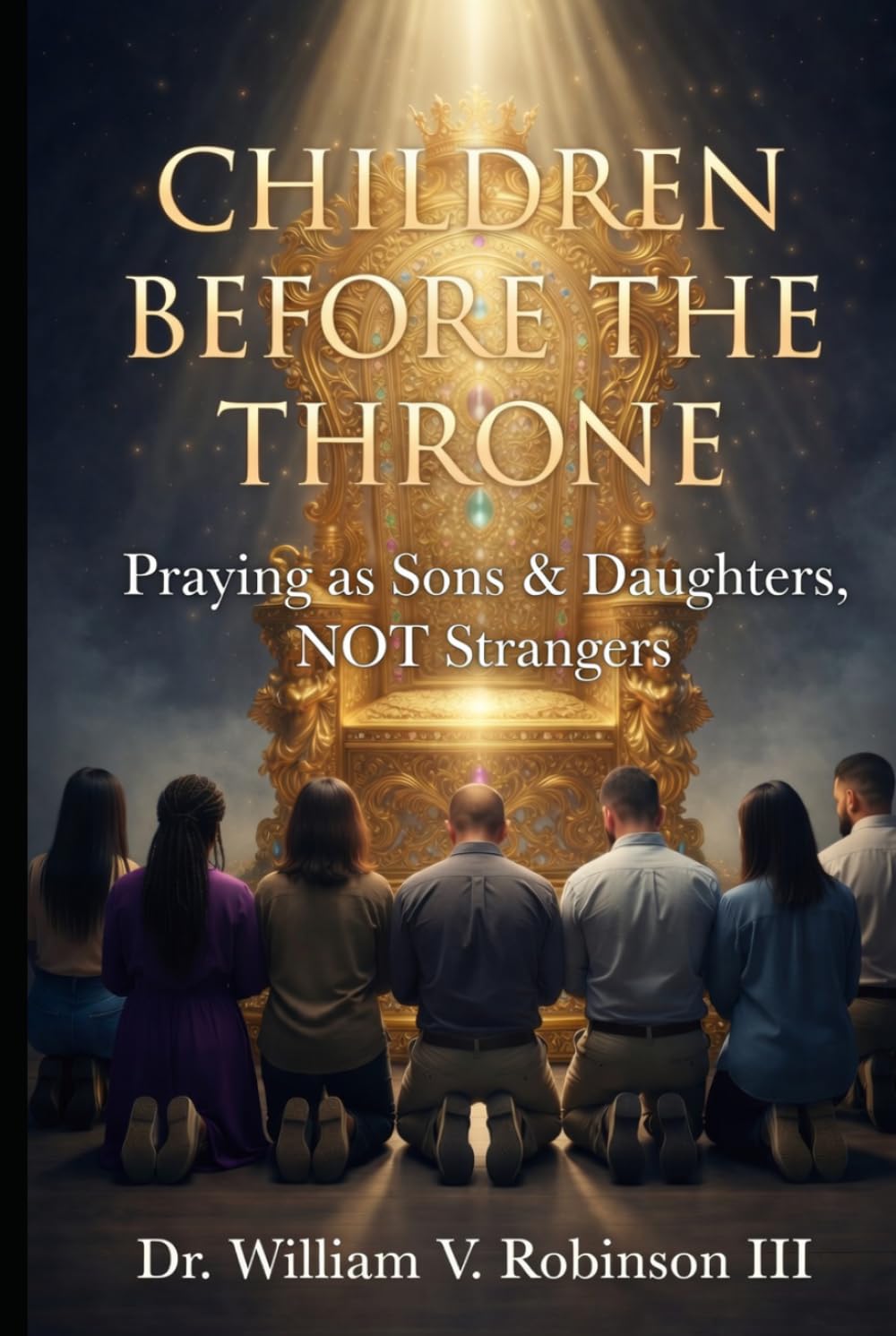 CHILDREN BEFORE THE THRONE: Praying as Sons & Daughters, not Strangers (The Life That Follows)
