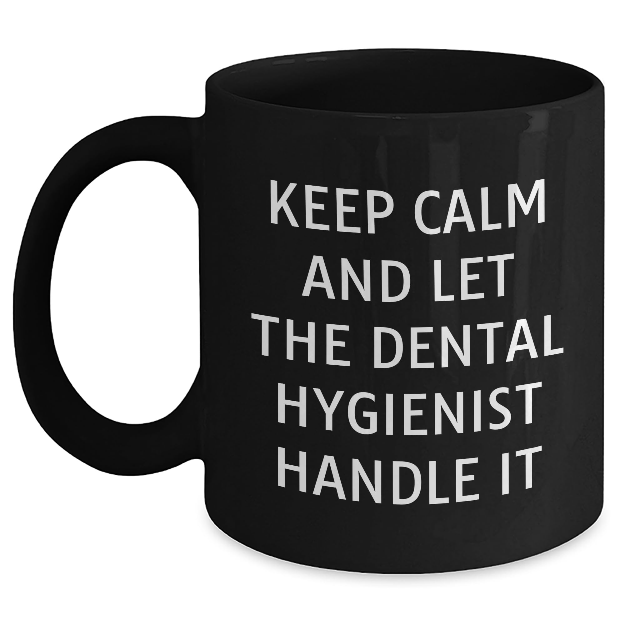 Keep Calm and Let the Dental Hygienist Handle It Funny Dental Hygienist Gifts for Christmas Black Coffee Mug from Friends to Family
