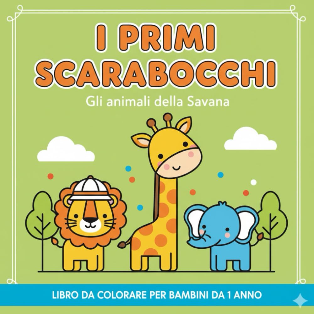 I Primi Scarabocchi: Gli Animali della Savana: Libro da Colorare per Bambini da 1 Anno. Immagini Grandi con Linee Spesse per Imparare a Colorare (Serie Bold & Easy)