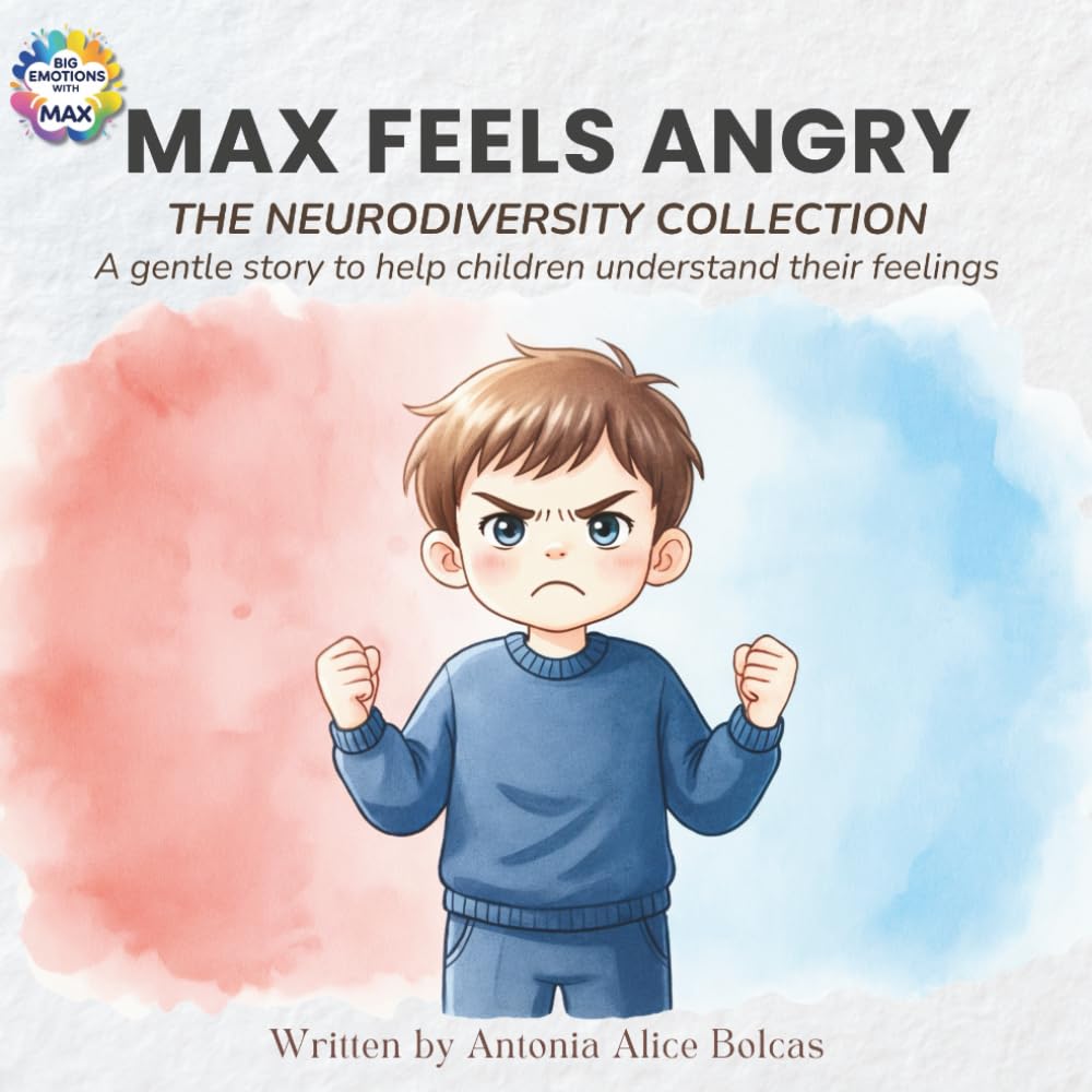 Max Feels Angry: The Neurodiversity Collection - A story to help every child understand and calm their big feelings: 1 (Big Emotions with Max)