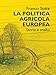 La Politica Agricola Europea. Storia E Analisi - 3