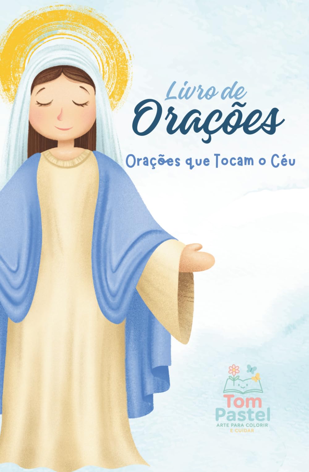Livro de Orações Católicas: Orações que Tocam o Céu - Maria Santíssima (Orações Católicas tocando o Céu)