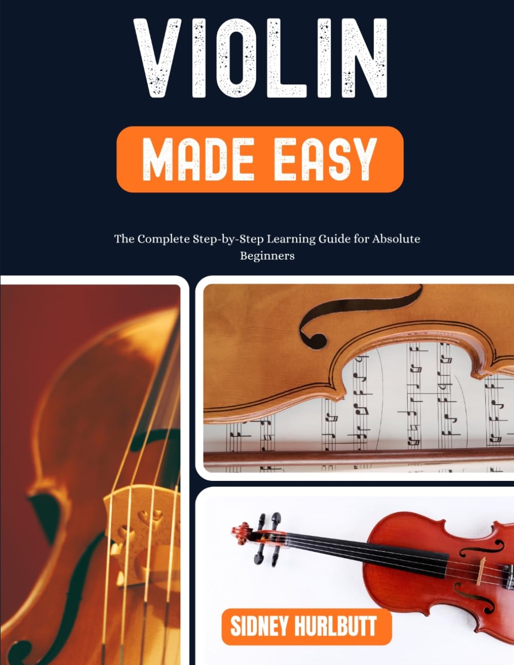VIOLIN MADE EASY: The Complete Step-by-Step Learning Guide for Absolute Beginners,Build Confidence, Improve Bow Control, Read Music, and Play Real Songs Quickly