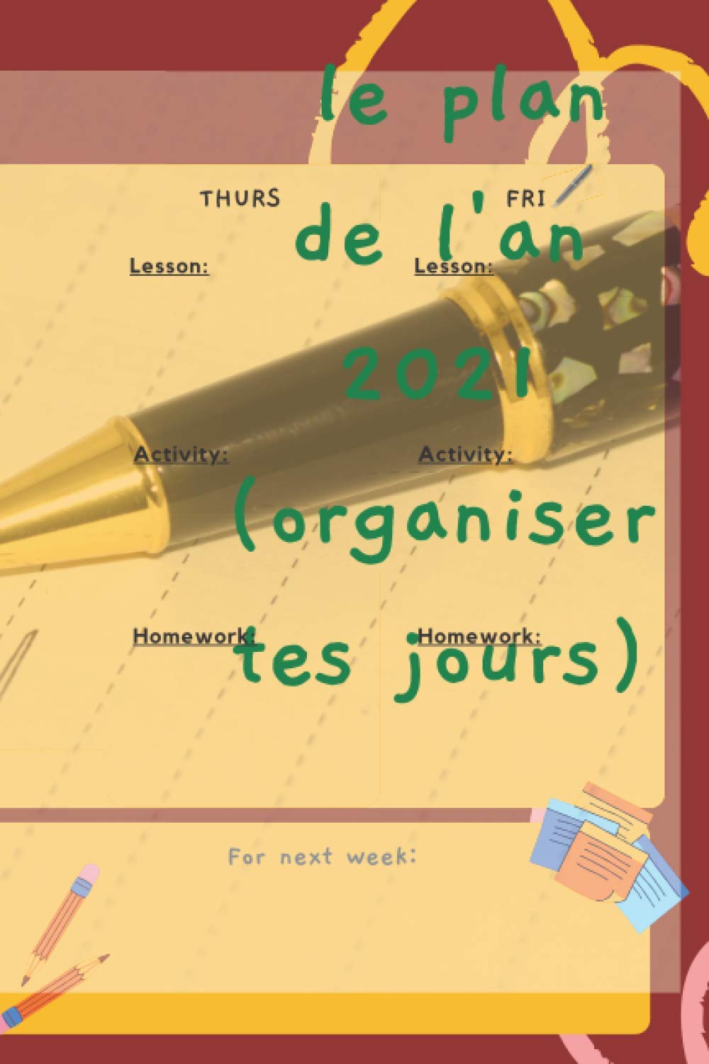 le plan de l'an 2021 (organiser tes jours): un excellent livre pour organiser nos jours durant toute l'année 2021 (French Edition)