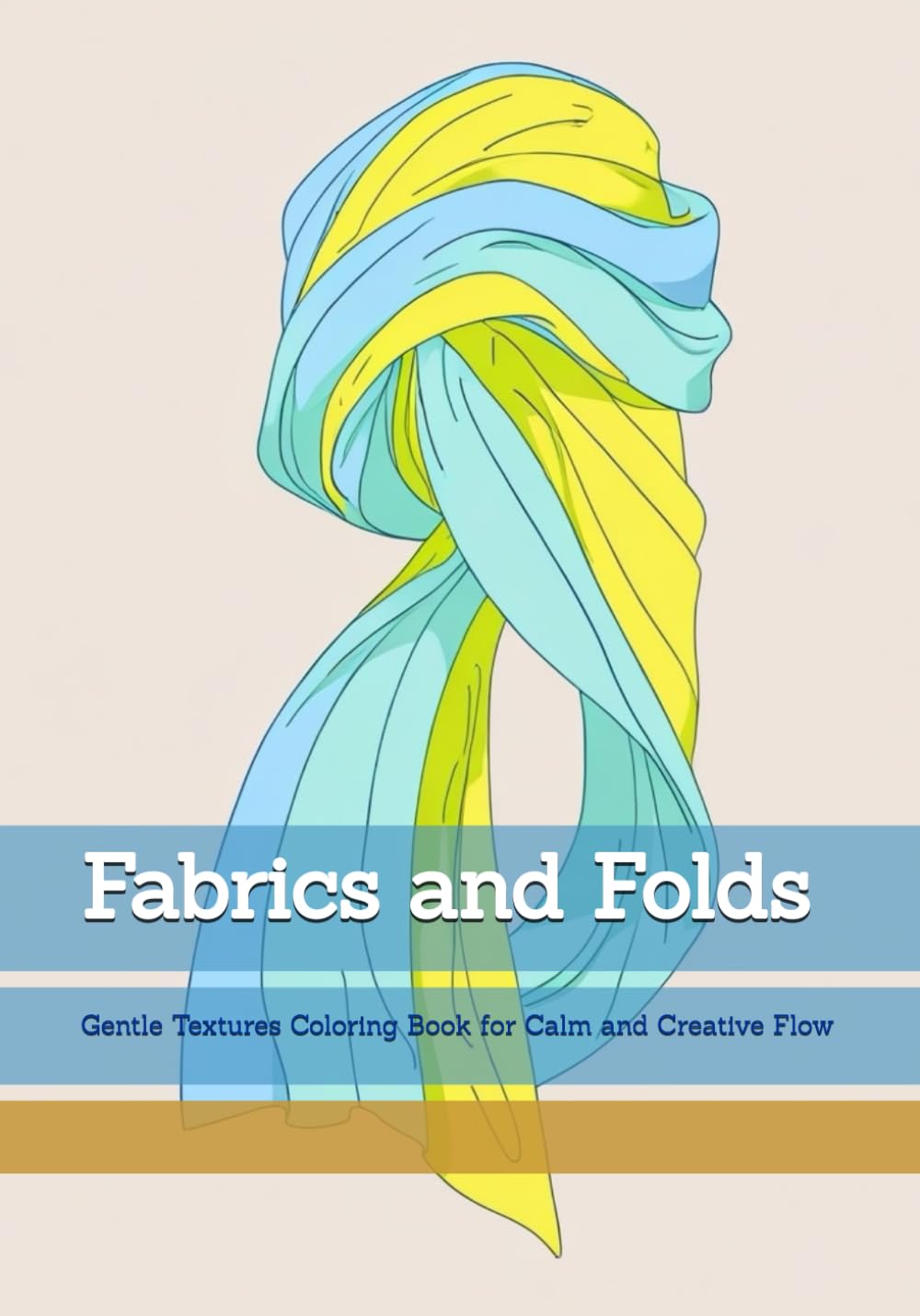 Fabrics and Folds: Gentle Textures Coloring Book for Calm and Creative Flow (Moments of Quiet Harmony)