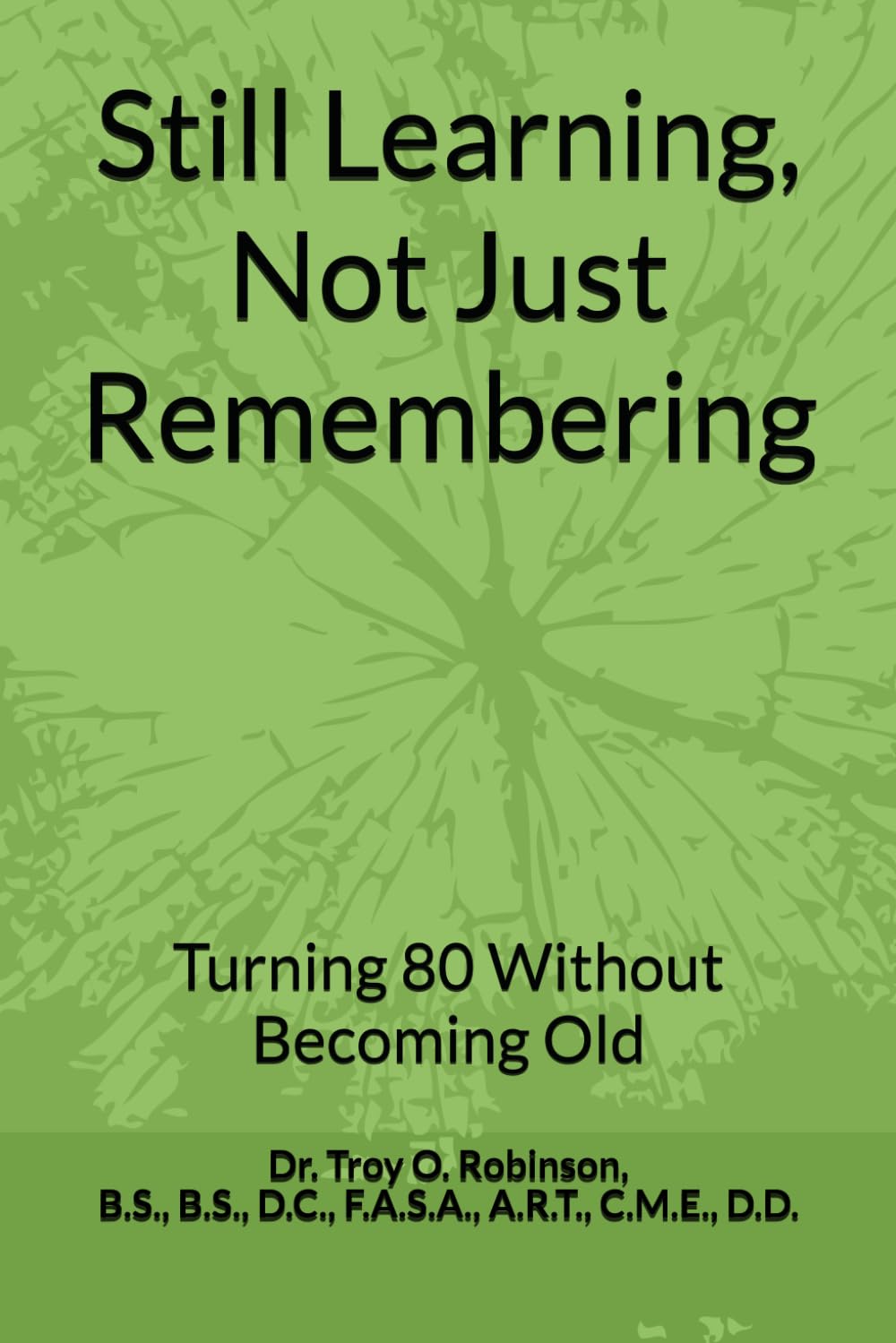 Still Learning, Not Just Remembering: Turning 80 Without Becoming Old