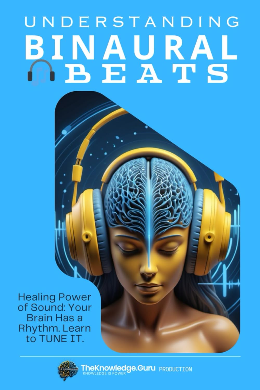 Understanding Binaural Beats: Healing Power of Sound - Your Brain Has a Rhythm. Learn to Tune It.      Paperback – May 2, 2025