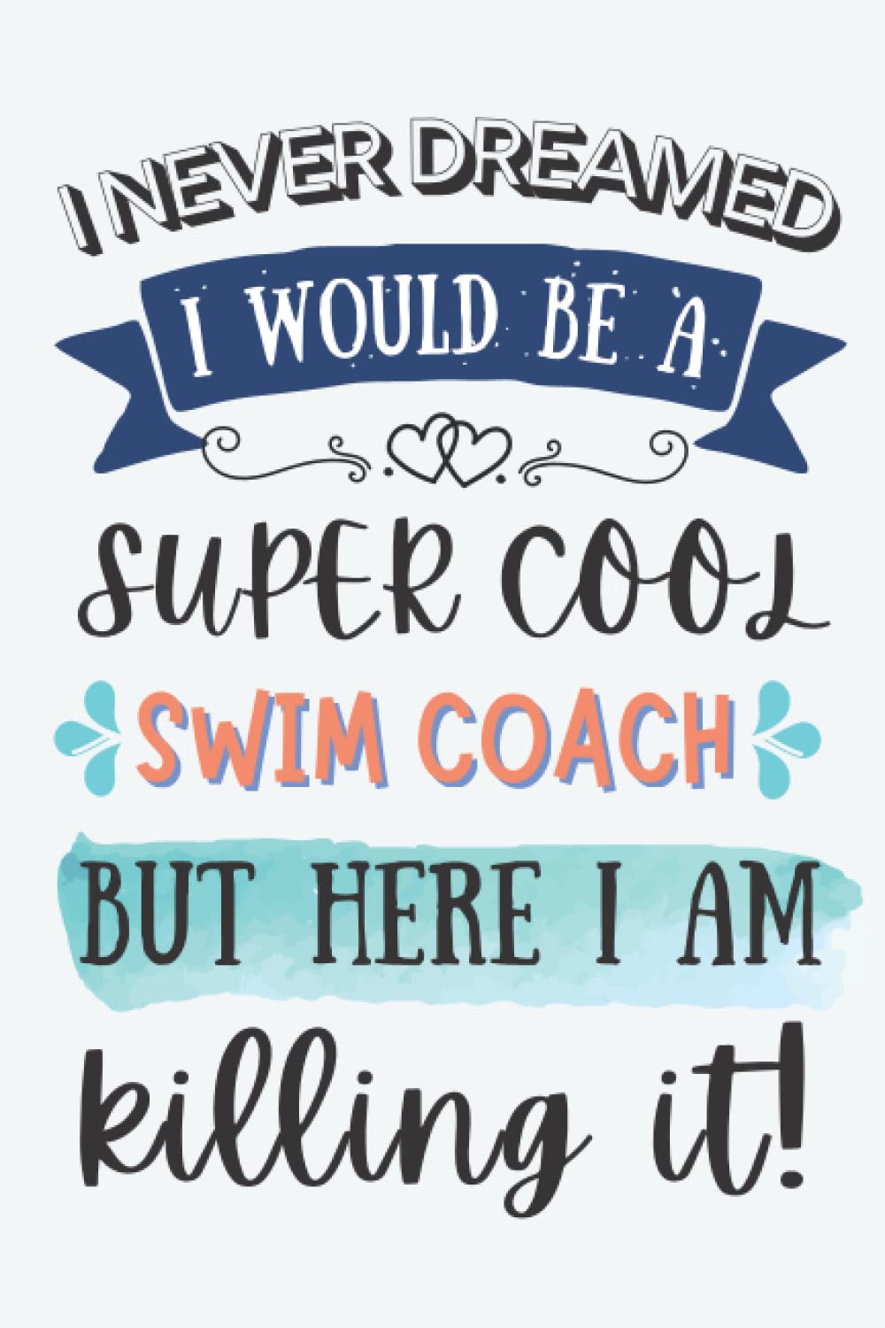 Swim Coach Gifts: Lined Blank Notebook Journal for Swim Coach, Funny Present for Friends, Family, Coworkers