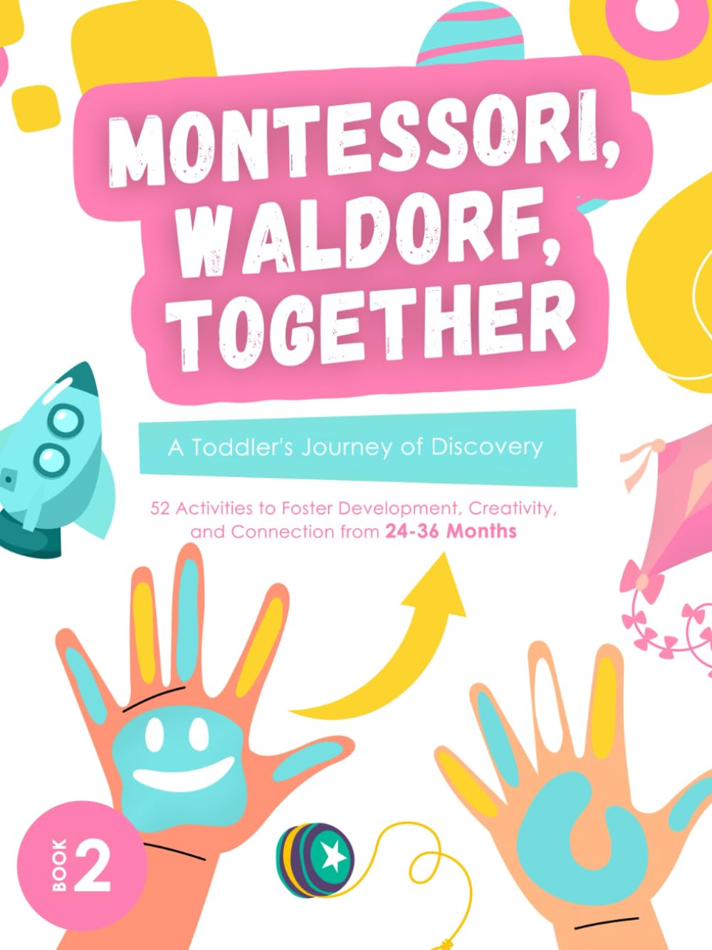Montessori Toddler, Waldorf, Together: A Journey of Discovery (Activity Book 2): Montessori Book for Parents to Foster Development, Creativity, and ..