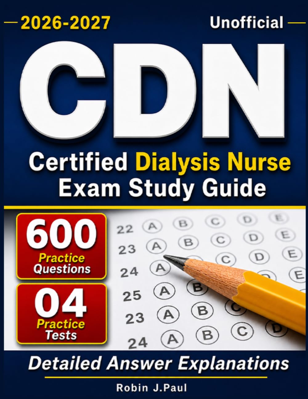 Unofficial Certified Dialysis Nurse Exam Study Guide 2026–2027: 600 Practice Questions, 4 Practice Tests, and Detailed Answer Explanations for Complete CDN Certification Review