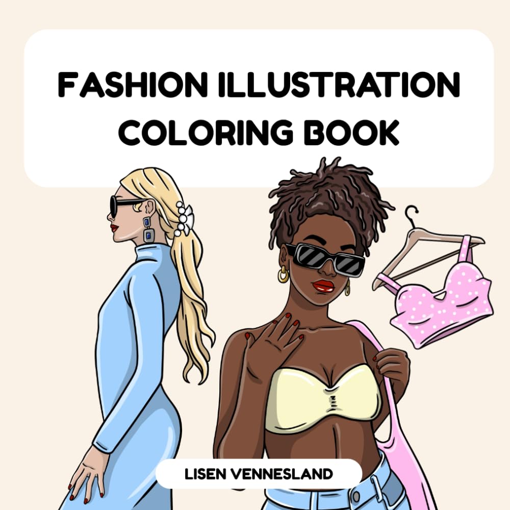 Fashion Illustration Coloring Book: A Stylish Coloring Book for Adults and Teens