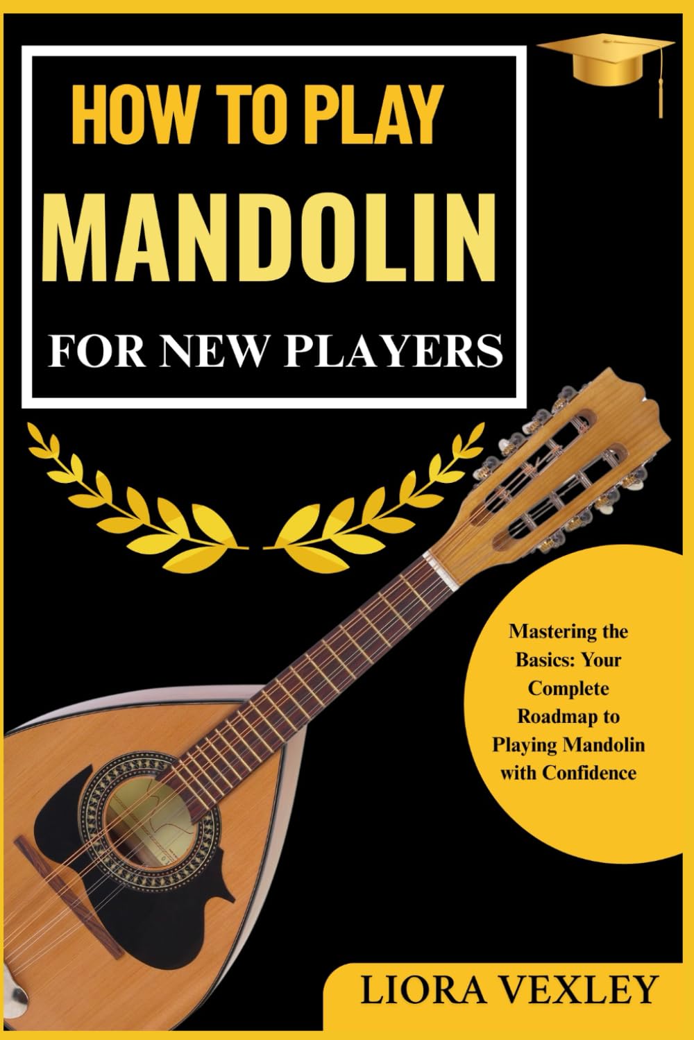 HOW TO PLAY MANDOLIN FOR NEW PLAYERS: Mastering the Basics: Your Complete Roadmap to Playing Mandolin with Confidence