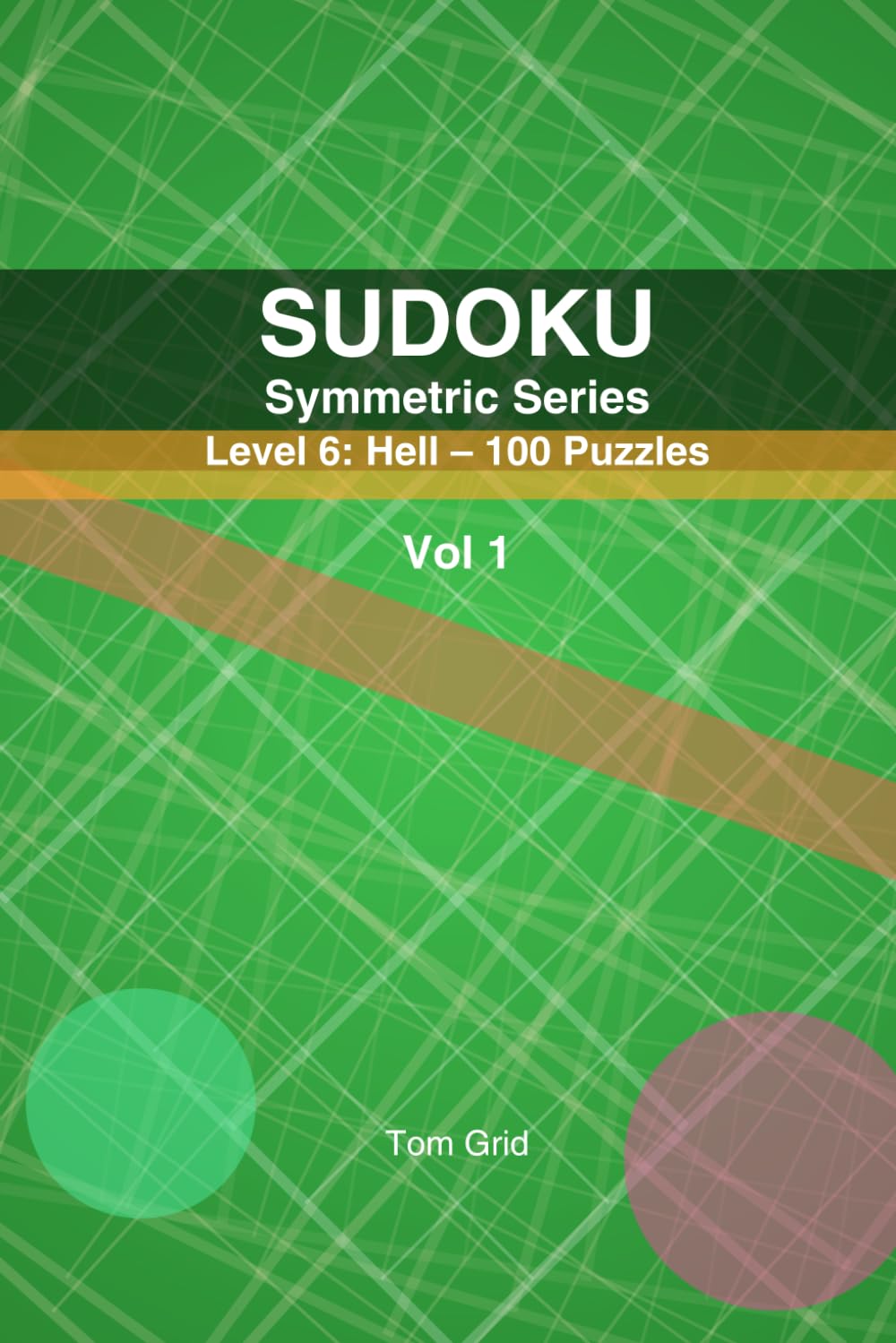 SUDOKU Symmetric: Level 6: Hell – 100 Puzzles (Symmetric Series, Level 6)