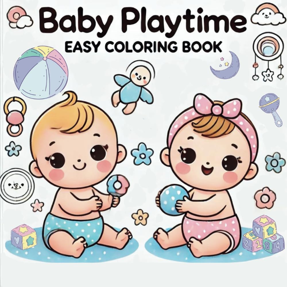 BABY Playtime Easy Coloring Book: A Delightful Collection of 52 Adorable Baby Designs (Easy Playtime Coloring Book)