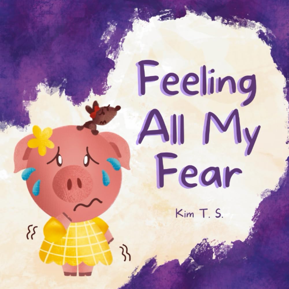 Feeling All My Fear: Helping Kids Overcome Fear (Feeling All My Feelings)