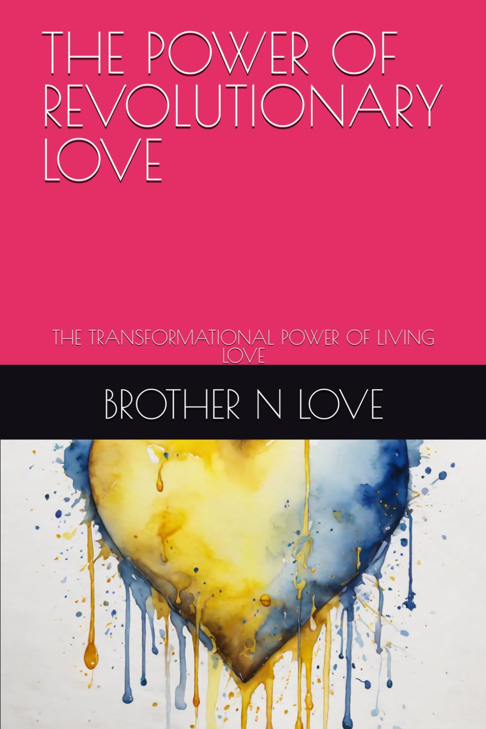 THE POWER OF REVOLUTIONARY LOVE: THE TRANSFORMATIONAL POWER OF LIVING LOVE