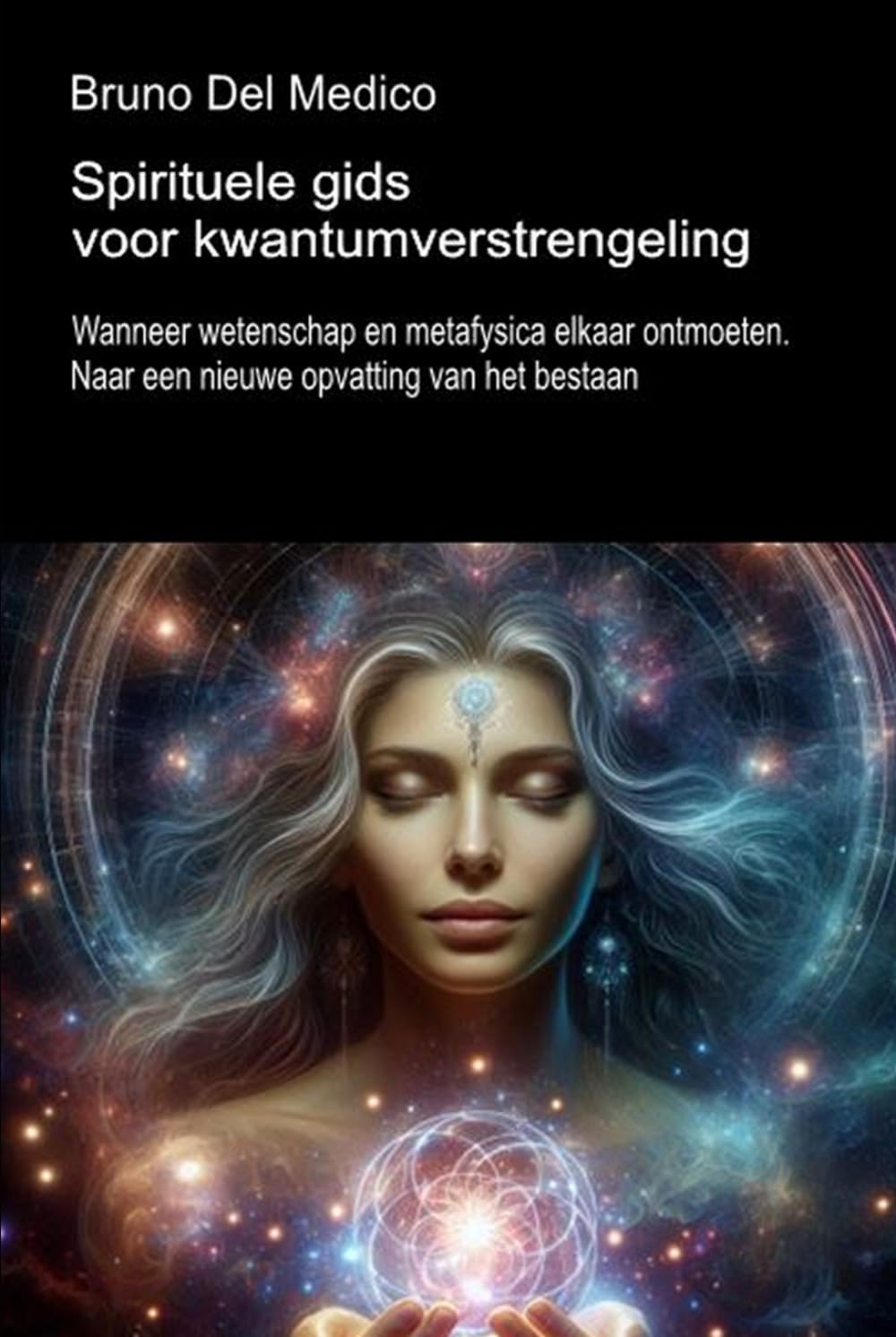 Spirituele gids voor kwantumverstrengeling.: Wanneer wetenschap en metafysica elkaar ontmoeten. Naar een nieuwe opvatting van het bestaan. ((DUT) ... ... van Bruno Del Medico in het Nederlands)